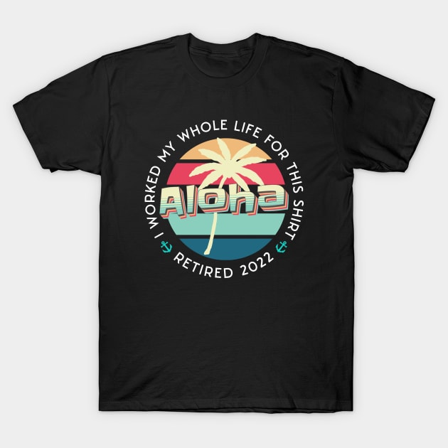 Cool Retirement And Beach design quoted I Worked my Whole Life For This Tee, Retired 2022 T-Shirt by Kouka25